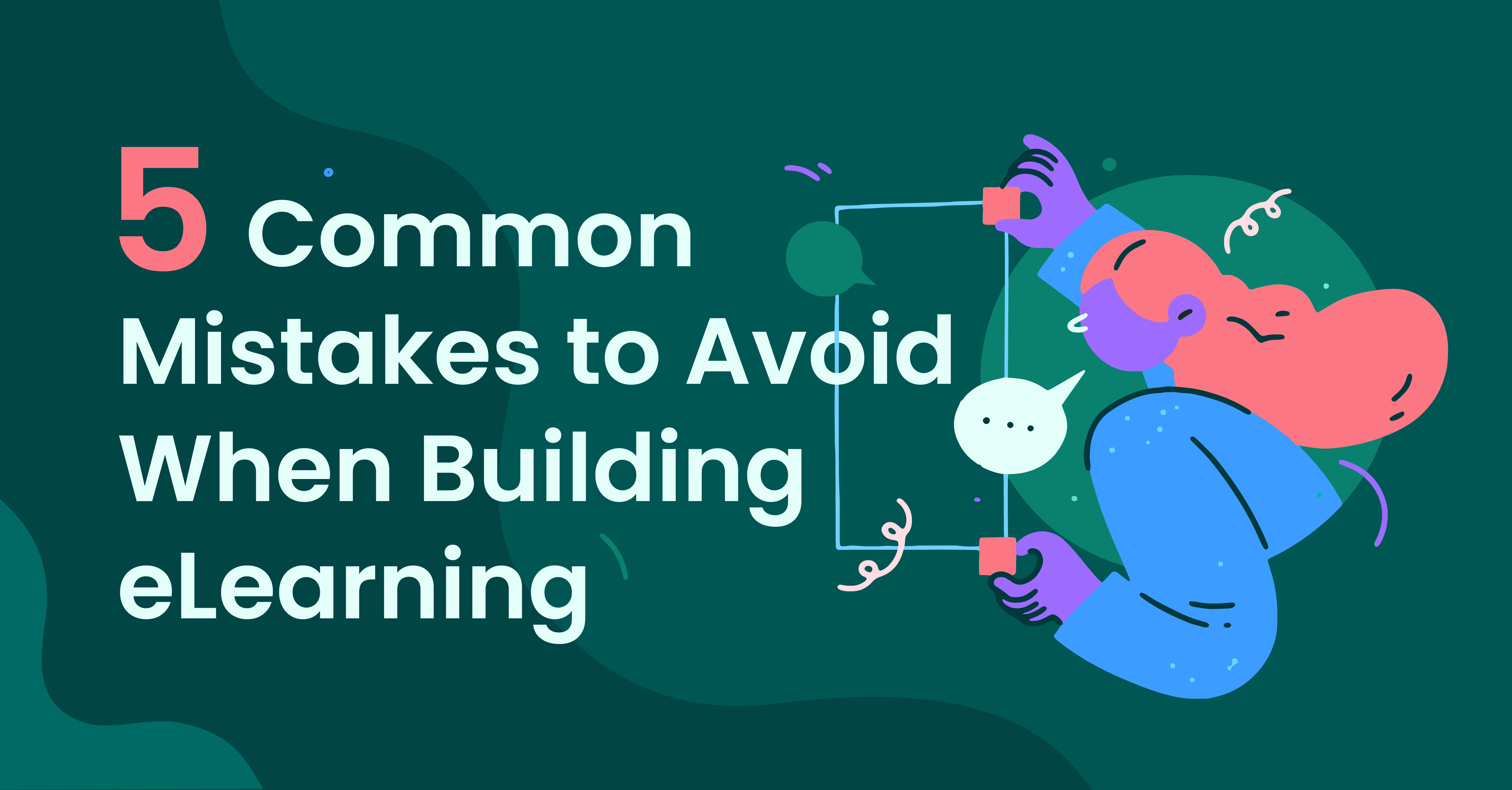 5 common mistakes to avoid when building elearning